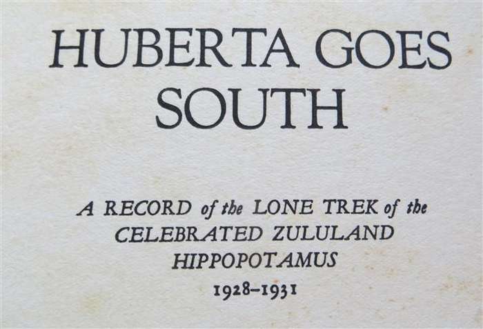 1928 - 1931 - Huberta Goes South - Lone trek of the Zululand Hippopotamus