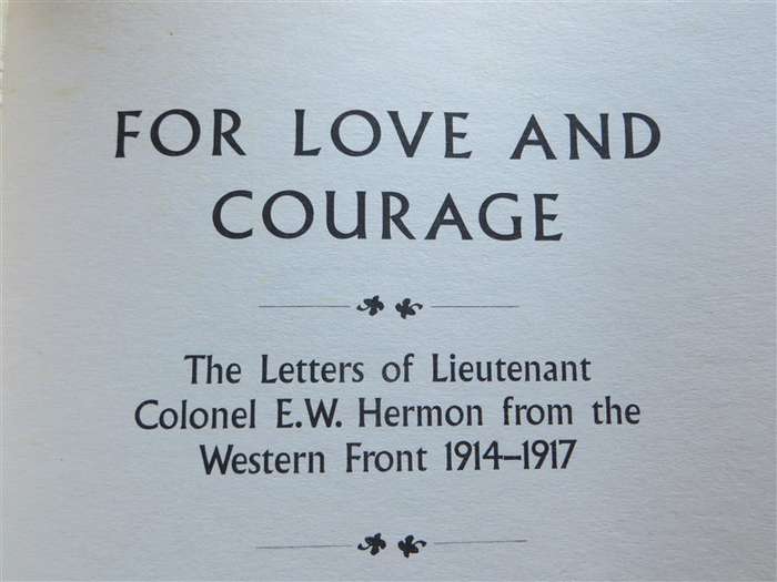 For Love & Courage - Letters of Lt.Col. E.W Hermon - WW1