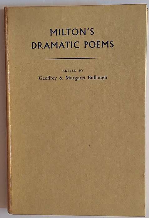 Milton's Dramatic Poems Ed: Geoffrey and Margaret Bullough Hardcover 1958