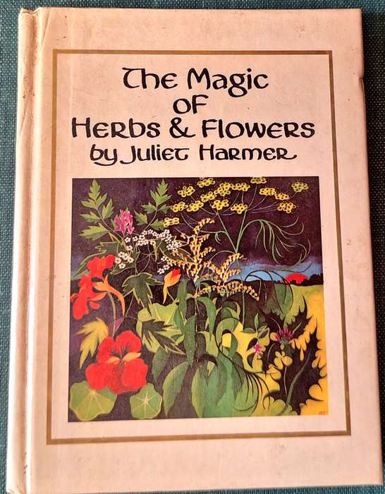 The Magic of Herbs & Flowers by Juliet Harmer Hardcover