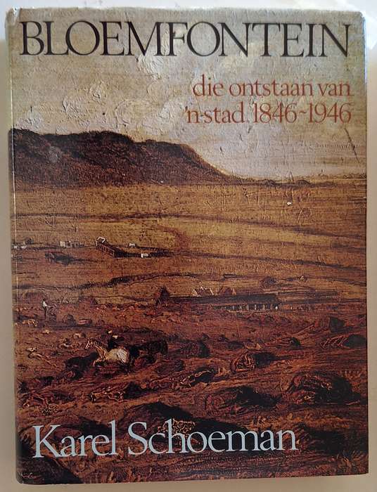 Bloemfontein: die ontstaan van 'n stad 1846-1946 deur Karel Schoeman Hardeband Eksemplaar Nr 129