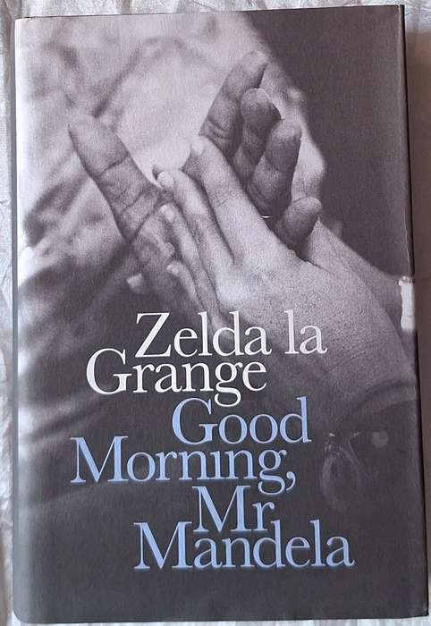 Good Morning, Mr Mandela by Zelda  la Grange Hardcover 2014 Signed by Author