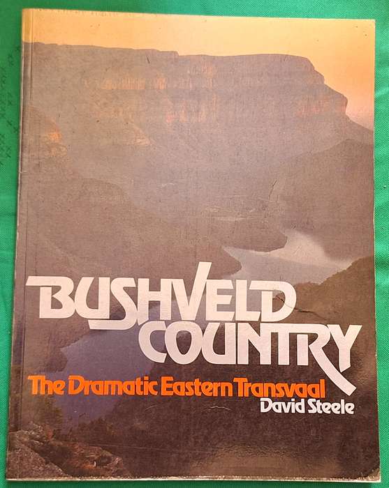 The Bushveld Country: The Dramatic Eastern Transvaal by David Steele Softcover
