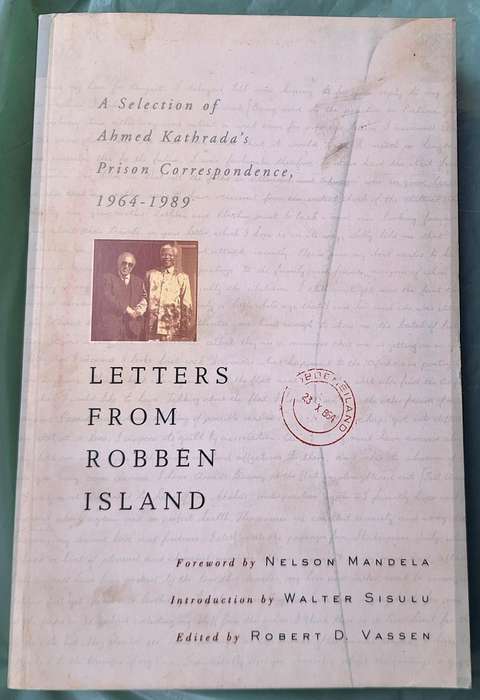 Letters From Robben Island, A selection of Ahmed Kathrada`s Prison Correspondence 1964-1989, SIGNED