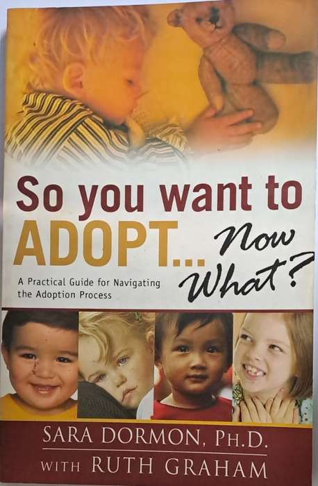 Book - So you want to adopt....Now what? - Sara Dormon with Ruth Graham