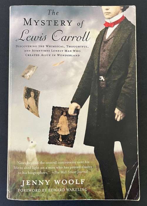 The Mystery of Lewis Carol - Discovering the Whimsical, Thoughtful, and Sometimes Lonely Man Who Cre