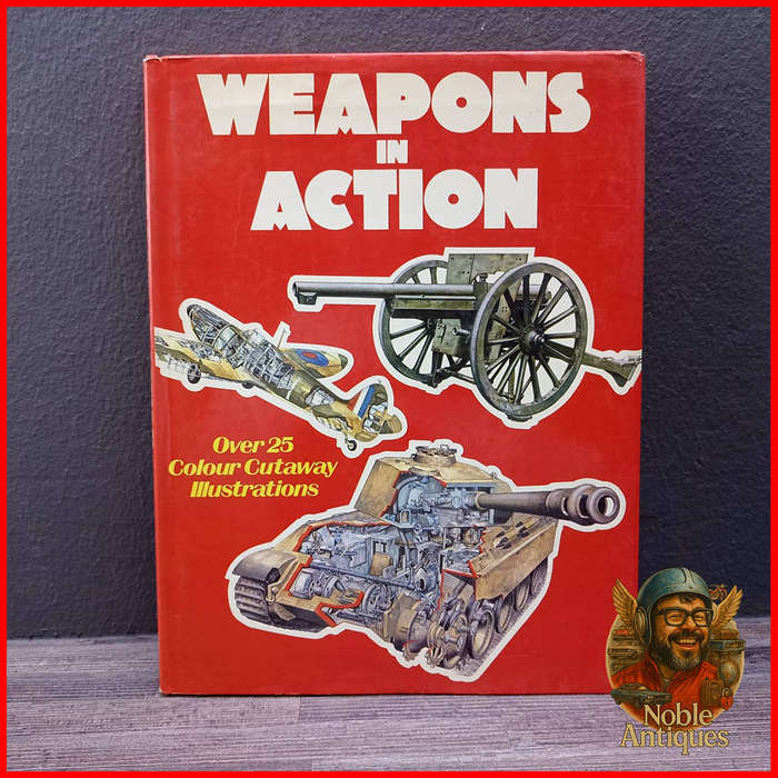 WEAPONS IN ACTION Over 25 Colour Cutaway Illustrations