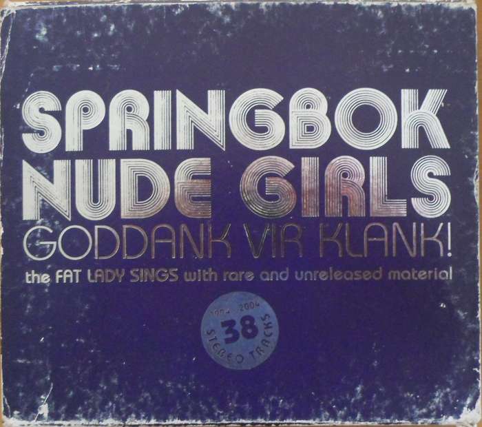 Springbok Nude Girls - Goddank vir Klank! - 1994 to 2004