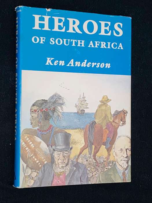 HEROES OF SOUTH AFRICA BY KEN ANDERSON