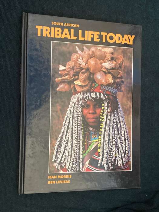 SOUTH AFRICAN TRIBAL LIFE TODAY BY JEAN MORRIS AND BEN LEVITAS