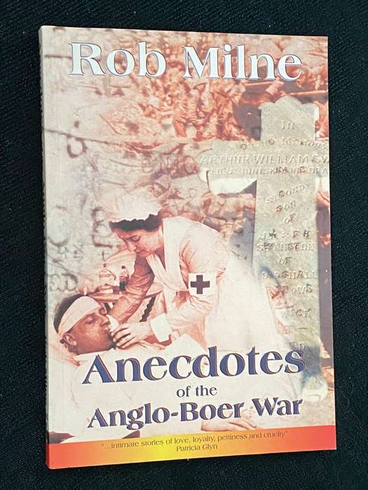 ANECDOTES OF THE ANGLO-BOER WAR BY ROB MILNE