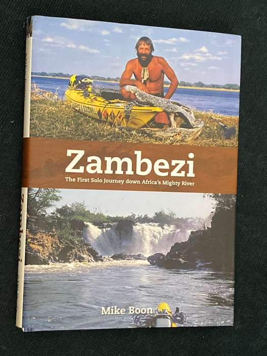 ZAMBEZI THE FIRST SOLO JOURNEY DOWN AFRICA'S MIGHTY RIVER BY MIKE BOON