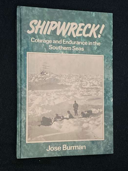 SHIPWRECK! COURAGE AND ENDURANCE IN THE SOUTHERN SEAS BY JOSE BURMAN