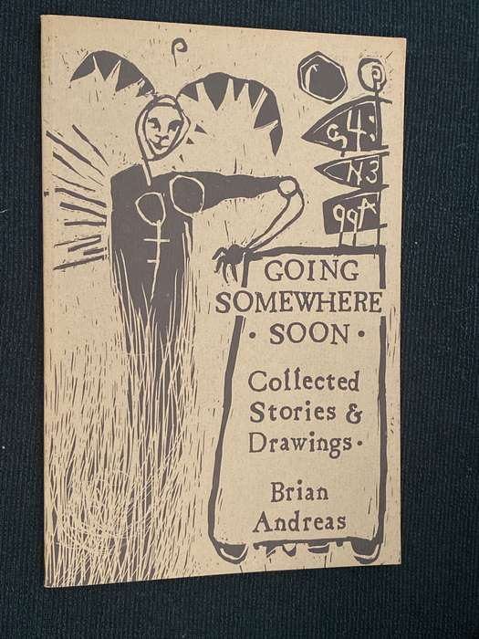 GOING SOMEWHERE SOON COLLECTED STORIES & DRAWINGS BY BRIAN ANDREAS