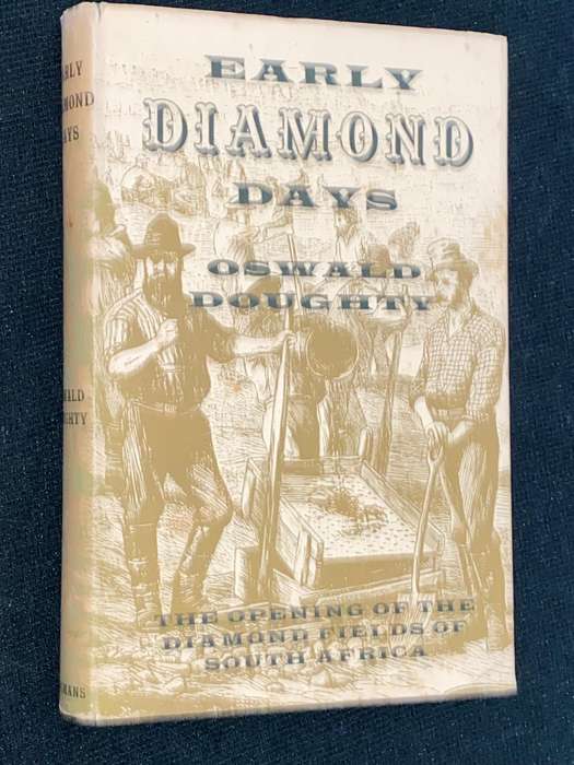 EARLY DIAMOND DAYS - THE OPENING OF THE DIAMOND FIELDS OF SOUTH AFRICA - OSWALD DOUGHTY