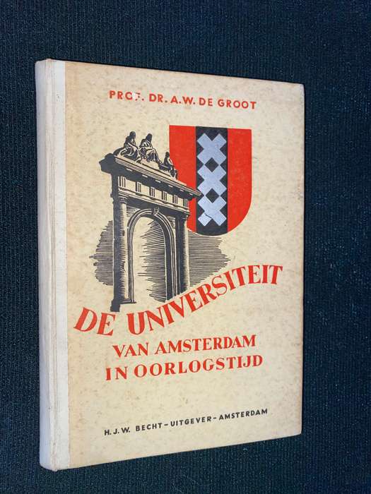DE UNIVERSIREIT VAN AMSTERDAM IN OORLOGSTIJD - PROF DR. A.W. DE GROOT