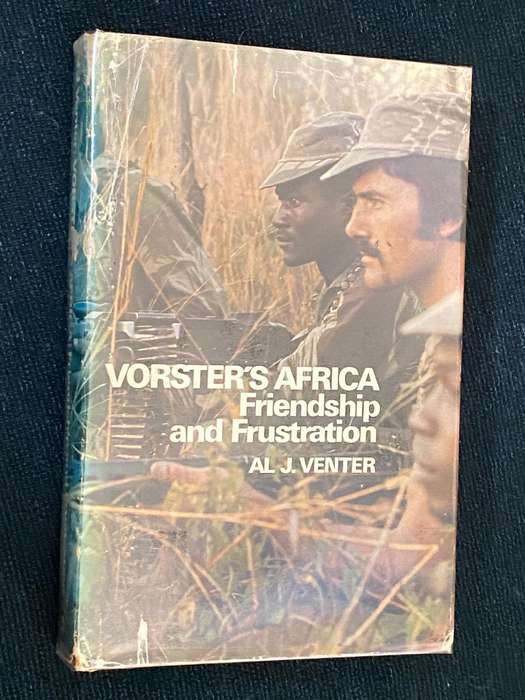 VORSTER'S AFRICA FRIENDSHIP AND FRUSTRATION BY AL J. VENTER
