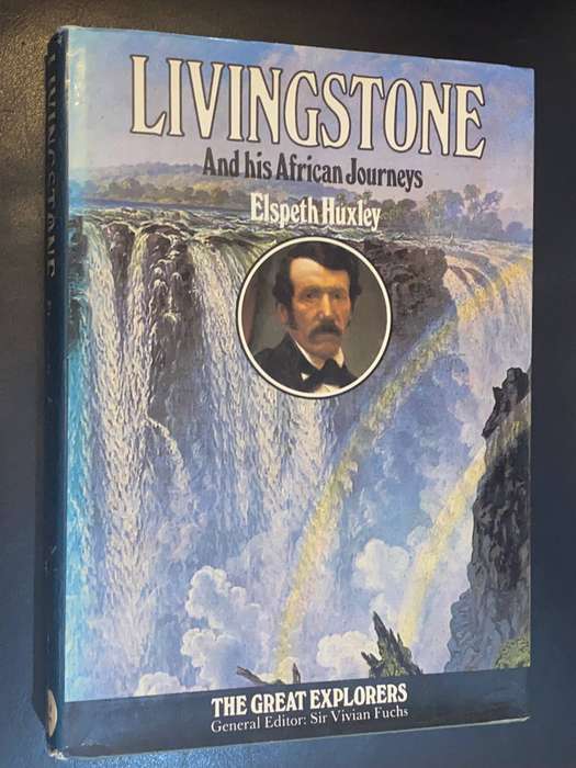 LIVINGSTONE AND HIS AFRICAN JOURNEYS BY ELSPETH HUXLEY