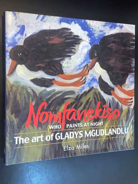NOMFANEKISO WHO PAINTS AT NIGHT THE ART OF GLADYS MGUDLANDLU - ELZA MILES