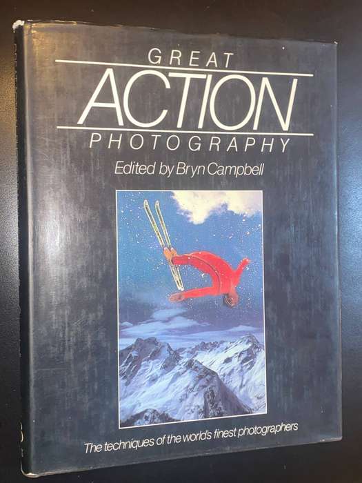 GREAT ACTION PHOTOGRAPHY THE TECHNIQUES OF THE WORLD'S FINEST PHOTOGRAPHERS EDITED BY BRYN CAMPBELL