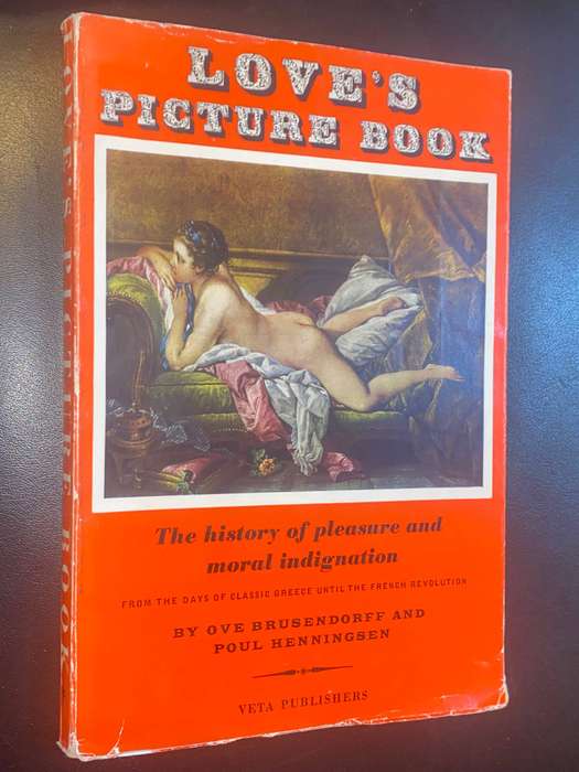 LOVE'S PICTURE BOOK THE HISTORY OF PLEASURE AND MORAL INDIGNATION