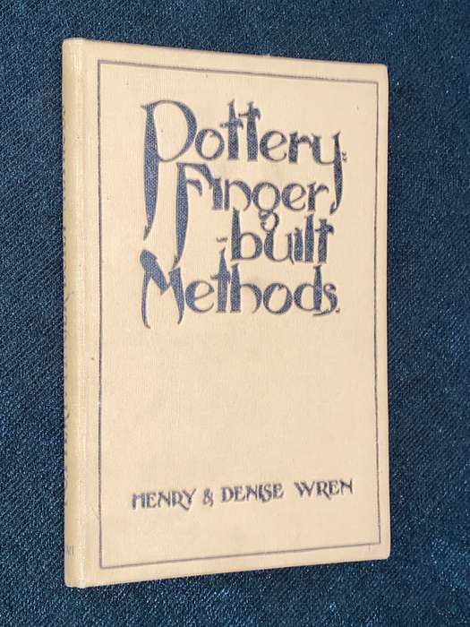 POTTERY FINGER BUILT METHODS BY HENRY & DENISE WREN