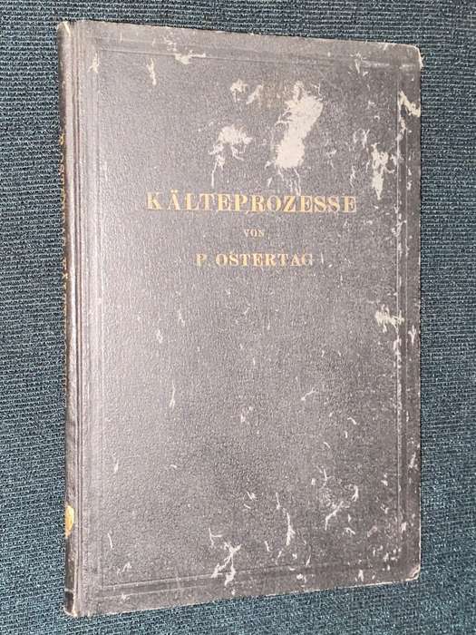 KALTEPROZESSE VON DIP. ING. PROF. P. OSTERTAG 1924