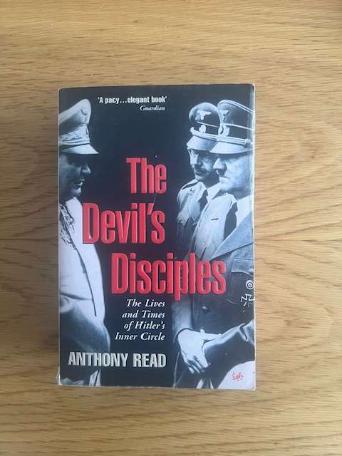 Book: The Devil's Disciples : The Life and Times of Hitler's Inner Circle. Anthony Read