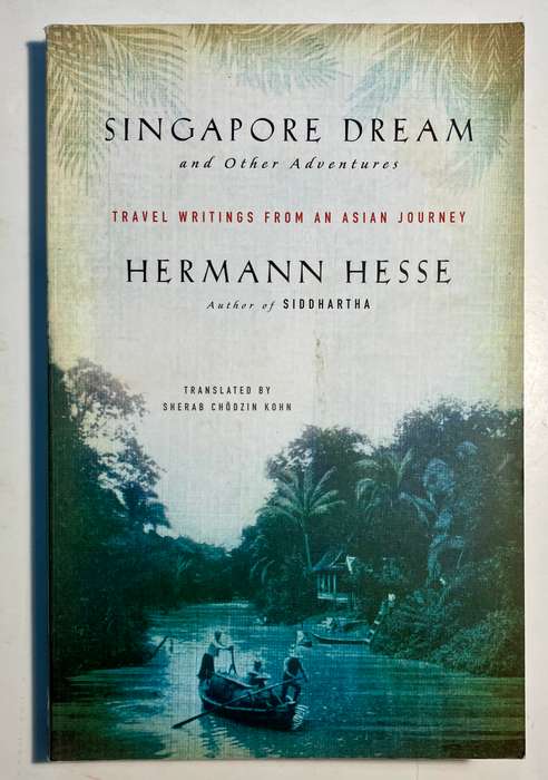 Singapore Dream and Other Adventures - Hermann Hesse. Softcover, 1st Ed. 2018