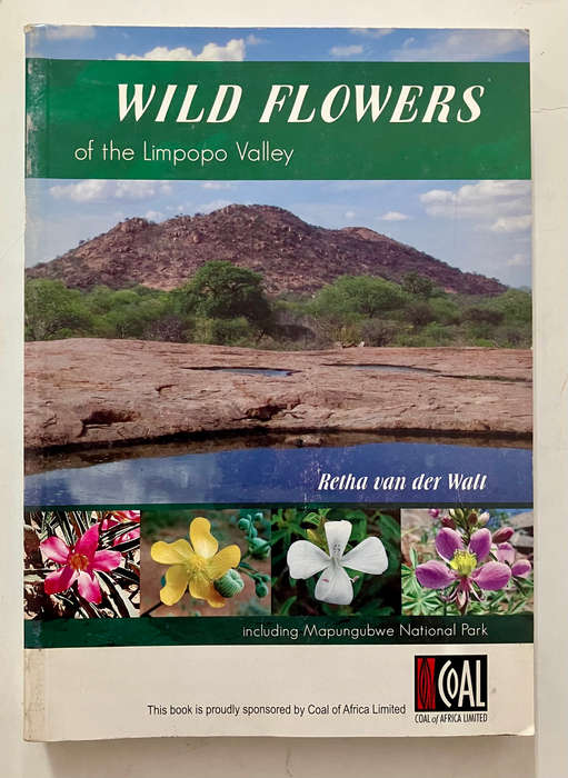 Wild Flowers of the Limpopo Valley - Retha van der Walt. SCARCE. Softcover. 1st Ed. 2009