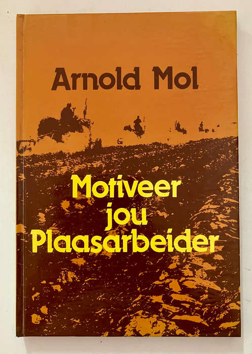 Motiveer Jou Plaasarbeider - Arnold Mol. Hardeband geen sj, 1e Uitg. 3e Dr. 1984
