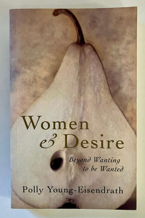Women and Desire: Beyond Wanting To Be Wanted - Polly Young-Eisendrath. Softcover. 2001