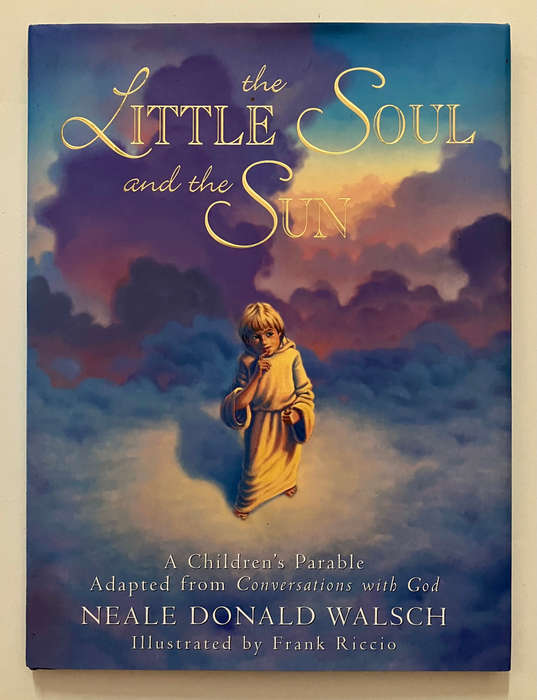 The Little Soul and the Sun - Neale Donald Walsch. Hardcover w dj. 1st Ed, 1998