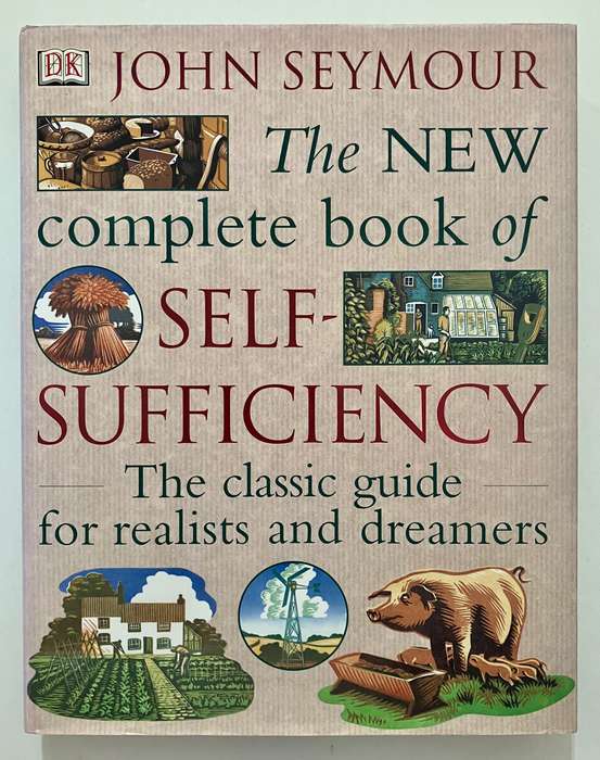 The NEW complete book of Self-Sufficiency - John Seymour. Hardcover w dj. 1st DK Ed, 2nd Pr. 2004