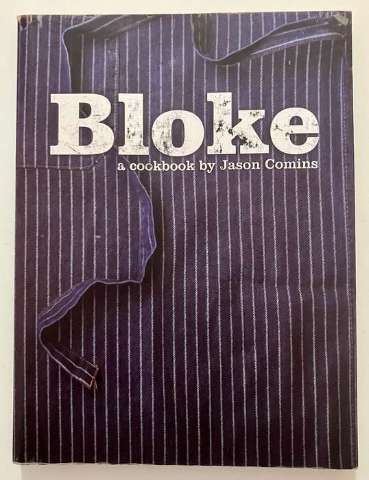 Bloke: A Cookbook by Jason Comins. Softcover, 1st Ed. 2009
