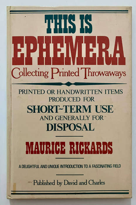 This is Ephemera: Collecting Printed Throwaways - Maurice Rickards. Hardcover no dj, 1st UK Ed 1978.