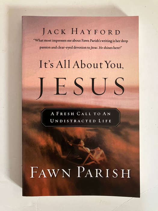 It's All About You, Jesus: A Fresh Call to an Undistracted Life - Fawn Parish 2001