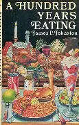 JOHNSTON, James P. - A Hundred Years Eating - (Hardcover in Wrapper)