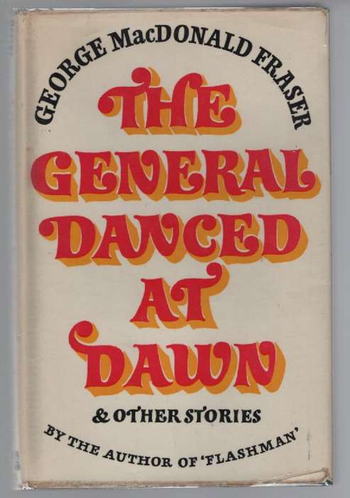 FRASER, George Macdonald - The General Danced at Dawn & Other Stories - (Excellent H/c in Wrap) *