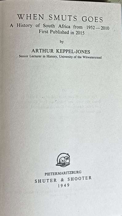 When Smuts Goes: A History of South Africa from 1952-2010 : First Published in 2015 -- Arthur Keppel