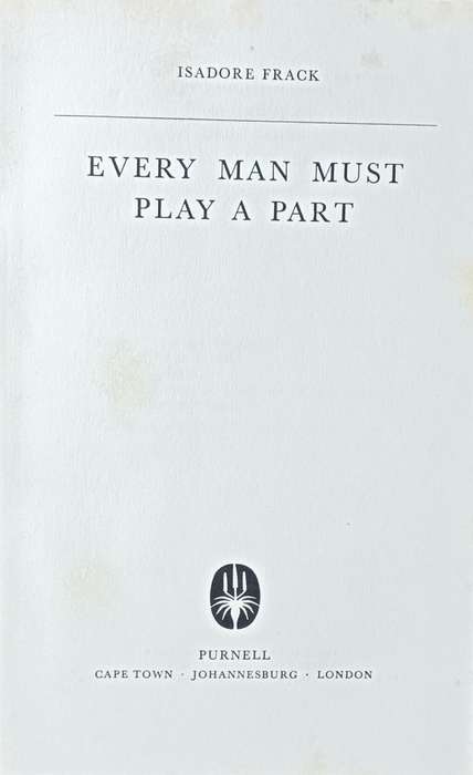 Every Man Must Play a Part - The Story of a South African Doctor - Isadore Frack - Hardcover - 254 p