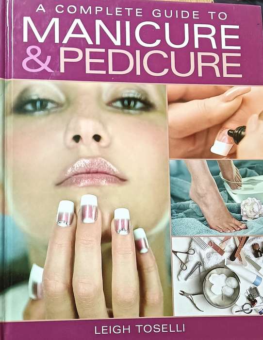 A complete Guide to Manicure and Pedicure - Leigh Toselli - Hardcover - 128 pages