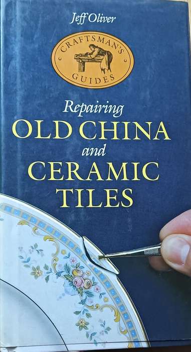 Repairing Old China and Ceramic Tiles - Jeff Oliver - Hardcover - 76 pages