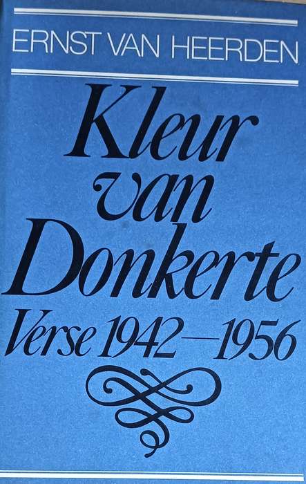 Kleur van Donkerte - Verse 1942-1956 - Ernst van Heerden - Hardcover - 235 pages