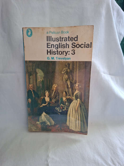 G. M. Trevelyan Illustrated English Social History 1, 2 & 3