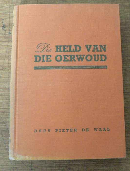 Die held van die oerwoud deur Pieter de Waal(Afrikaner pioniers in Oos-Afrika)