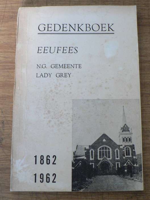Eeufees Ned. Geref. Gemeente Lady Grey 1862-1962 ( Oos Kaap kontreigeskiedenis)