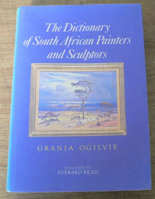 The dictionary of South African painters and sculptors by Grania Ogilvie(SA kuns/SA art)
