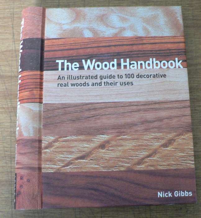 The Wood Handbook by Nick Gibbs (an illustrated guide to 100 real woods)