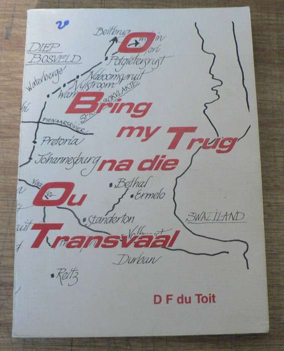 O bring my trug na die ou Transvaal deurDF du Toit(Transvaal-kontreistories)
